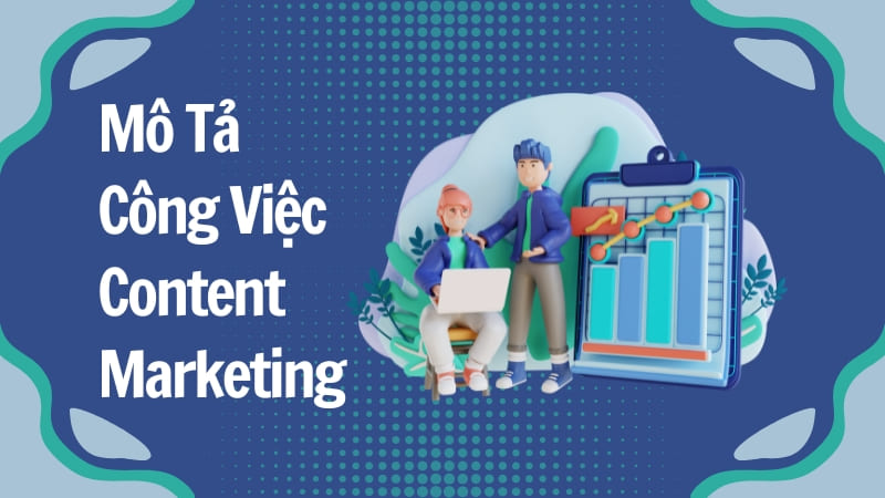 Mô Tả Công Việc Content Marketing, Cơ Hội Cao, Thu Nhập Tốt